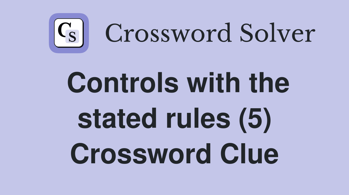 Controls with the stated rules (5) Crossword Clue Answers Crossword